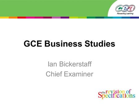 GCE Business Studies Ian Bickerstaff Chief Examiner.