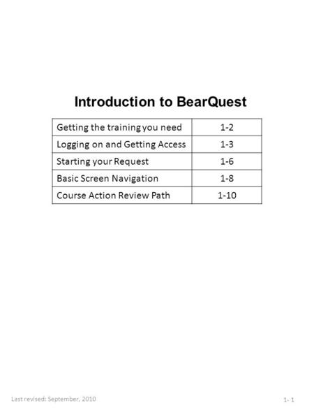 Introduction to BearQuest 1- 1 Getting the training you need1-2 Logging on and Getting Access1-3 Starting your Request1-6 Basic Screen Navigation1-8 Course.