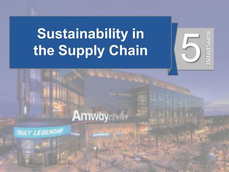 Sustainability in the Supply Chain 5 © 2014 Pearson Education, Inc. SUPPLEMENT.