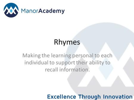 Rhymes Making the learning personal to each individual to support their ability to recall information.