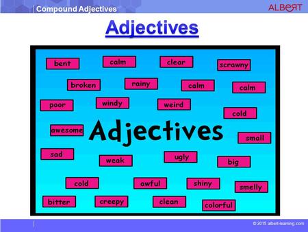 Compound Adjectives © 2015 albert-learning.com. Compound Adjectives © 2015 albert-learning.com  Adjectives are describing words. such as large, grey,