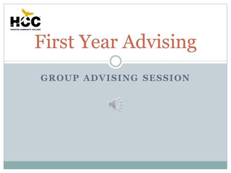 GROUP ADVISING SESSION First Year Advising About Your Assigned Advisor Regina Ricks Office Phone:  (713) 718-7430    Office.