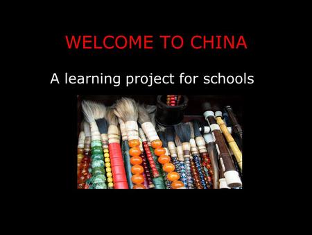 WELCOME TO CHINA A learning project for schools What three words would you use to describe China?