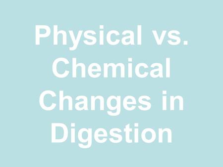 Physical vs. Chemical Changes in Digestion. What is Matter? Anything and everything! Has MASS and TAKES UP SPACE!