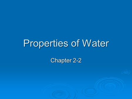 Properties of Water Chapter 2-2. The Water Molecule  Water covers ¾ of the Earth’s surface  Single most abundant compound in living things  Expands.