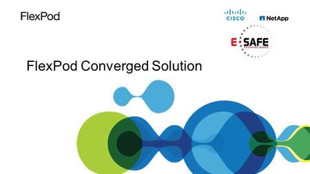 FlexPod Converged Solution. FlexPod is… A prevalidated flexible, unified platform featuring: Cisco Unified Computing System™ Programmable infrastructure.
