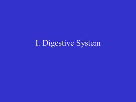 I. Digestive System. A. Digestive tract 1. Mouth-->Esophagus-->Stomach-- >Small Intestine-->Large Intestine-- >Anus 2. The liver and pancreas aid in digestion.