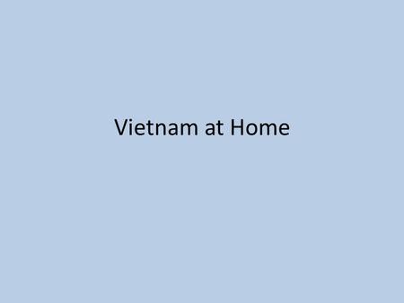 Vietnam at Home. The Media The Vietnam war was much more publicized than any war had ever been. For the first time, cameras were allowed in the midst.