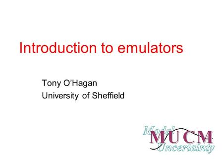 Introduction to emulators Tony O’Hagan University of Sheffield.