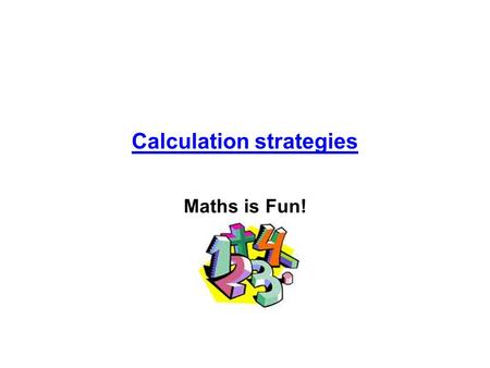 Calculation strategies Maths is Fun!. Step 1 *Children will begin to record simple number sentences e.g. 2 + 3 = 5. *They will move on to using a number.