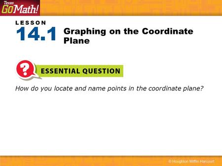 LESSON How do you locate and name points in the coordinate plane? Graphing on the Coordinate Plane 14.1.