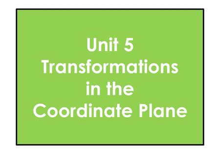 Unit 5 Transformations in the Coordinate Plane. Translations.