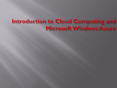  Cloud Computing technology basics Platform Evolution Advantages  Microsoft Windows Azure technology basics Windows Azure – A Lap around the platform.