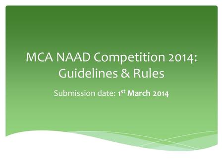 MCA NAAD Competition 2014: Guidelines & Rules Submission date: 1 st March 2014.