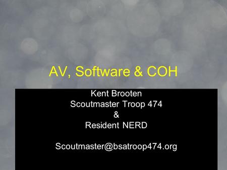 1 AV, Software & COH Kent Brooten Scoutmaster Troop 474 & Resident NERD