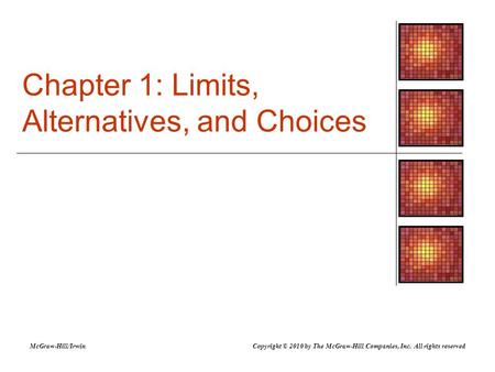 Chapter 1: Limits, Alternatives, and Choices McGraw-Hill/IrwinCopyright © 2010 by The McGraw-Hill Companies, Inc. All rights reserved.