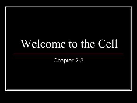 Welcome to the Cell Chapter 2-3. Microscopes Microscopes --- allowed scientists to view cells. Cells --- The basic unit of life Compound light microscopes.