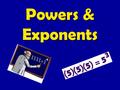 Powers & Exponents. Common Core Strand: 6.EE.1 Student Friendly Terms: Students will be able to simplify expressions containing positive and negative.