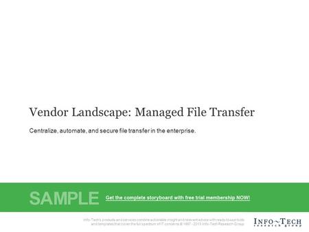 1Info-Tech Research Group Vendor Landscape: Managed File Transfer Info-Tech Research Group, Inc. Is a global leader in providing IT research and advice.