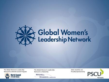Sister Societies are Proudly Sponsored by The Global Women’s Leadership Network is a World Council Program The Global Women’s Leadership Network is Chaired.