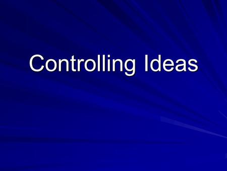 Controlling Ideas. What is a controlling idea? A controlling idea is the main topic of an essay. It is often a point you want to argue or support in an.