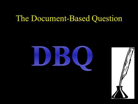 The Document-Based Question DBQDBQ. What Is the Document-Based Question? An essay that requires that you interpret primary sources documents and incorporate.