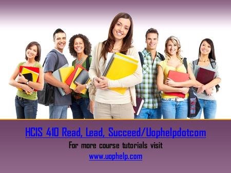 HCIS 410 Read, Lead, Succeed/Uophelpdotcom For more course tutorials visit www.uophelp.com.