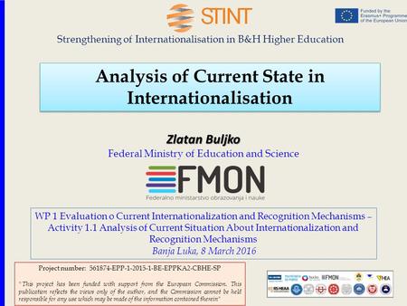 Analysis of Current State in Internationalisation Strengthening of Internationalisation in B&H Higher Education Zlatan Buljko Zlatan Buljko Federal Ministry.