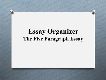 Essay Organizer The Five Paragraph Essay