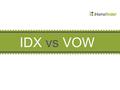 IDX vs VOW. In June 2014, a big change came to the New York real estate market. The Real Estate Board of New York implemented Internet Data Exchange (IDX)
