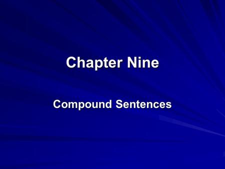Chapter Nine Compound Sentences. Compound Sentence- contains at least two subjects and two verbs usually arranged in an SV/SV pattern. Bob wrecked his.