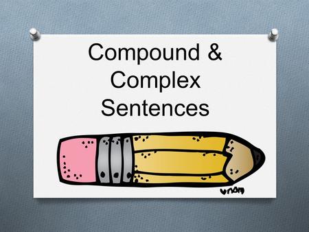 Compound & Complex Sentences. Compound Sentence Is made up of 2 simple sentences and joined by a coordinating conjunction.
