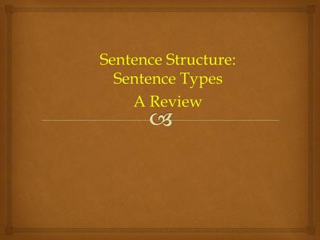 Sentence Structure: Sentence Types A Review.   Simple  Compound  Complex  Compound-Complex Sentence Types.