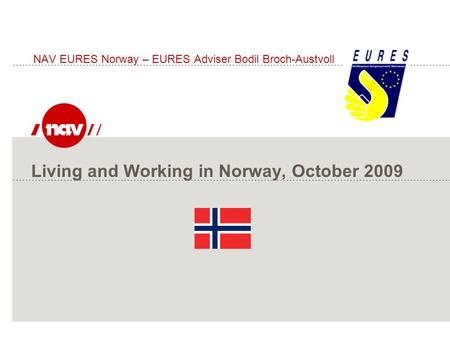Living and Working in Norway, October 2009 NAV EURES Norway – EURES Adviser Bodil Broch-Austvoll.