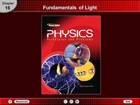 Chapter 16 Fundamentals of Light Understand sources of light and how light illuminates the universe around us. Chapter 16 In this chapter you will: