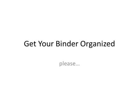 Get Your Binder Organized please…. Grammar 1.Confused Words Part One (packet and quiz) 2.Confused Words Part Two (packet and quiz) 3.Prepositional Phrases.