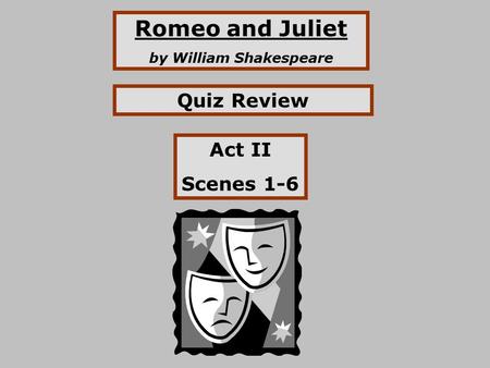 Romeo and Juliet by William Shakespeare Quiz Review Act II Scenes 1-6.
