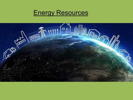 Energy Resources. Renewable: Solar Power Solar energy gets its power from the Sun – A process called nuclear fusion creates energy on the sun Pros -Using.