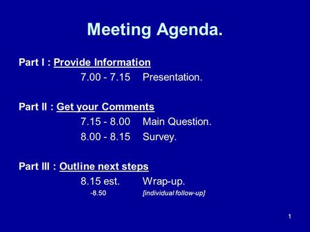 1 Meeting Agenda. Part I : Provide Information 7.00 - 7.15Presentation. Part II : Get your Comments 7.15 - 8.00 Main Question. 8.00 - 8.15Survey. Part.