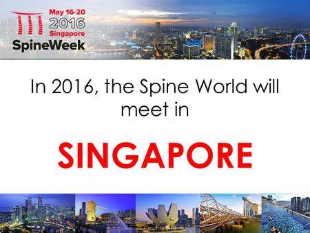 In 2016, the Spine World will meet in SINGAPORE. ORGANIZED BY: