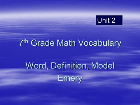 7 th Grade Math Vocabulary Word, Definition, Model Emery Unit 2.