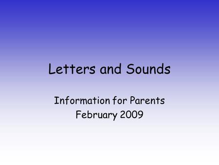 Letters and Sounds Information for Parents February 2009.