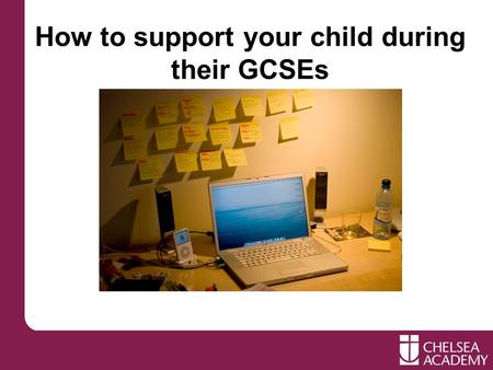 How to support your child during their GCSEs. Session aims: To provide parents with a range of practical strategies to help students to revise for GCSE.
