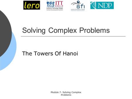 Module 7- Solving Complex Problems Solving Complex Problems The Towers Of Hanoi.