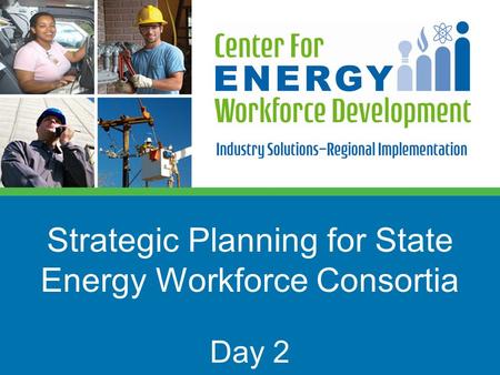 Strategic Planning for State Energy Workforce Consortia Day 2.