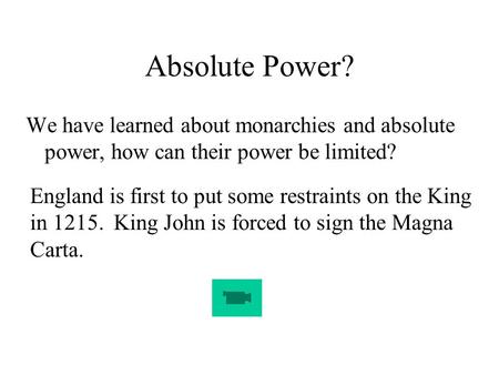 Absolute Power? We have learned about monarchies and absolute power, how can their power be limited? England is first to put some restraints on the King.