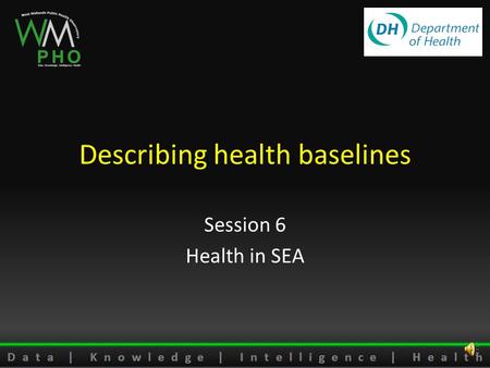 Describing health baselines Session 6 Health in SEA.