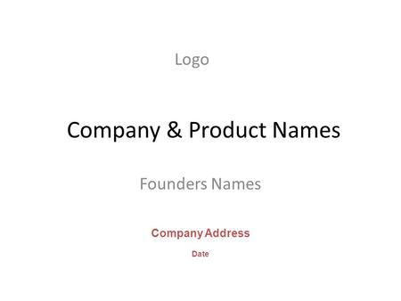 Company & Product Names Founders Names Company Address Date Logo.