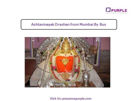 Visit Us: prasannapurple.com Ashtavinayak Drashan from Mumbai By Bus.