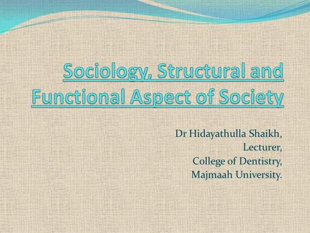 Dr Hidayathulla Shaikh, Lecturer, College of Dentistry, Majmaah University.
